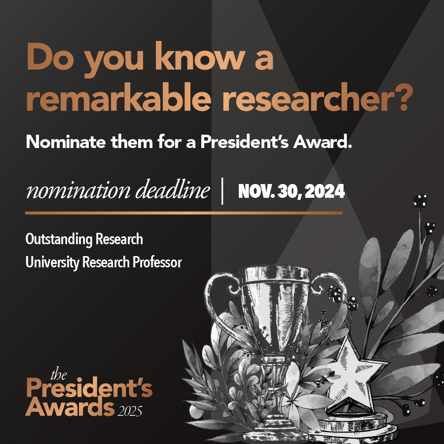 Graphic with text: Do you know a remarkable researcher? Nominate them for a President's Award, nomination deadline Nov. 30, 2024, Outstanding Research, University Research Professor, the President's Awards 2025, along with a trophy, star and leaves